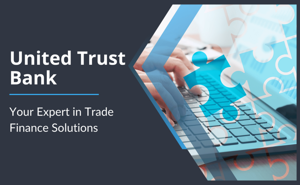 United Trust Bank – Your Expert in Trade Finance Solutions